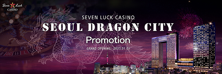 SEVEN LUCK CASINO. SEOUL DRAGON CITY. PROMOTION. GRAND OPENING 2023.01.01